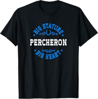 Big Stature Big Heart - Percheron Draft Horse T-Shirt