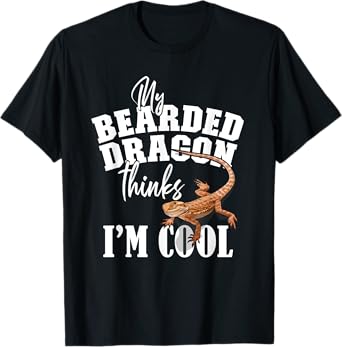 My Bearded Dragon Thinks I'm Cool T-Shirt