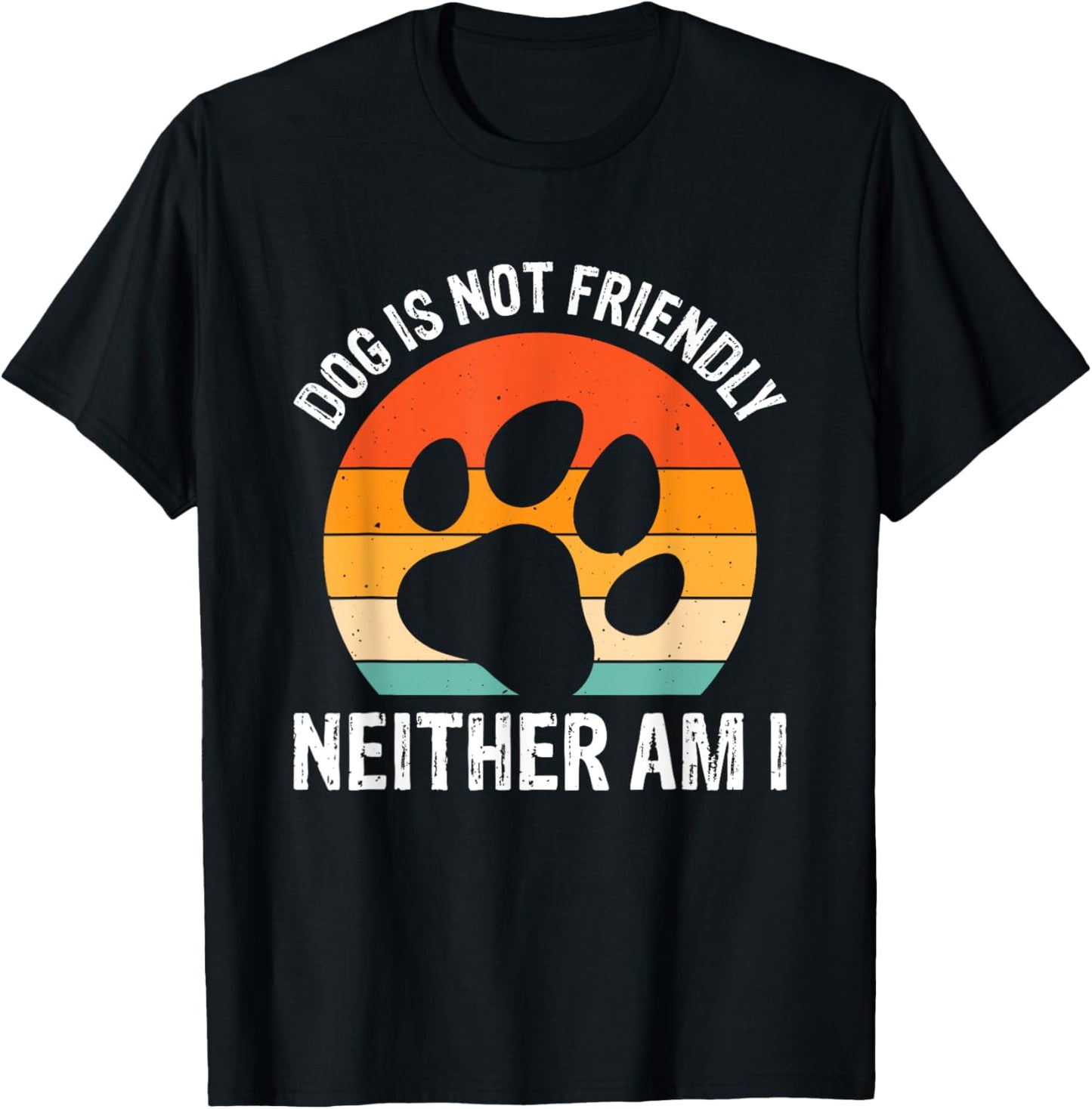 Dog Is Not Friendly Neither Am I T-Shirt