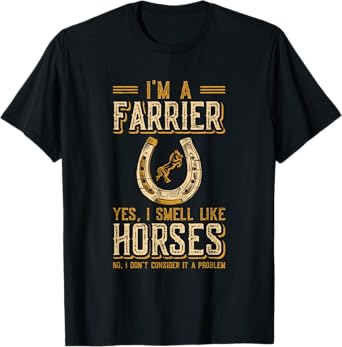 I'm A Farrier Yes I Smell Like Horses Farrier T-Shirt