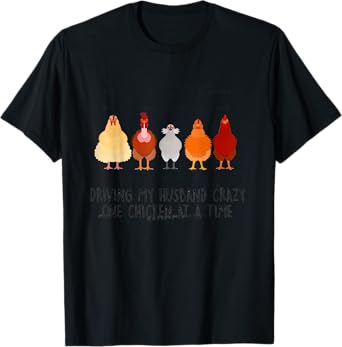 Driving My Husband Crazy One Chicken At A Time For Farmer T-Shirt