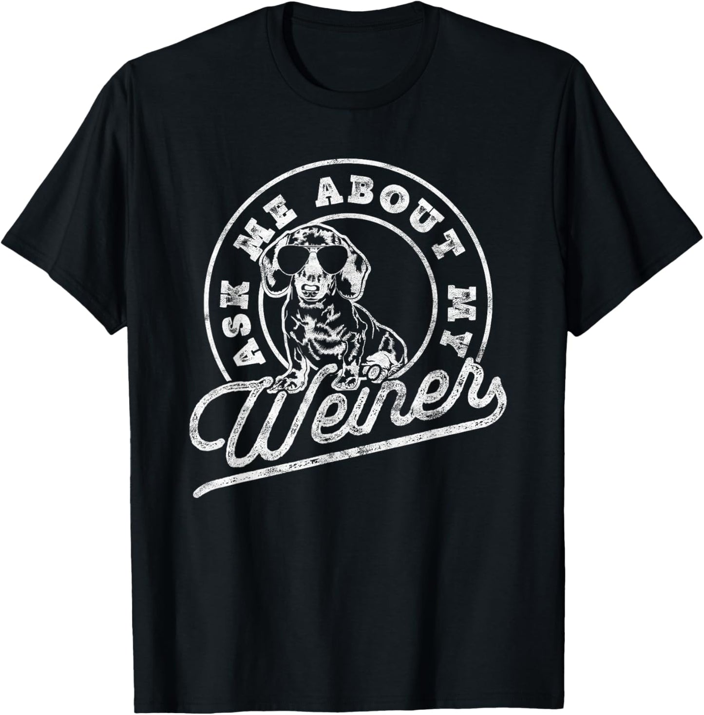 Ask Me About My Weiner Funny Dachshund Wiener Doxie Lover T-Shirt