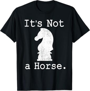It's Not A Horse Funny Chess Game Gifts For Chess Lovers T-Shirt