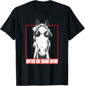 Watch Me Neigh Neigh Meme Horse Riding T-Shirt
