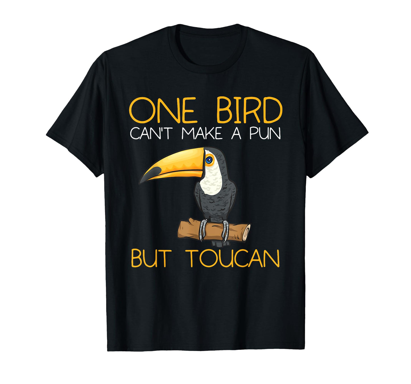 Toucan Rainforest One Bird Can't Make A Pun But Toucan T-Shirt