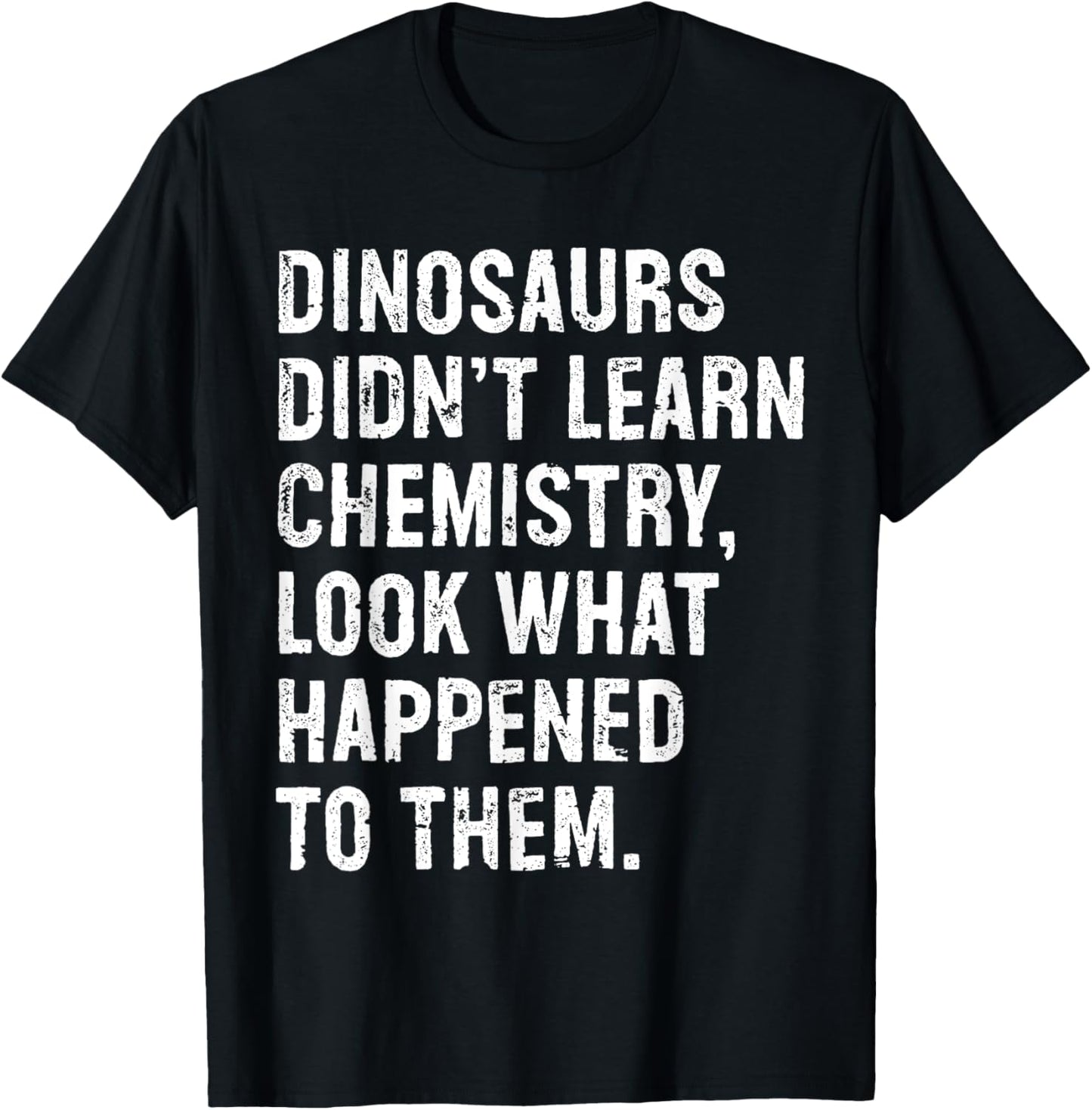 Dinosaurs Didn't Learn Chemistry Funny Science Teacher T-Shirt