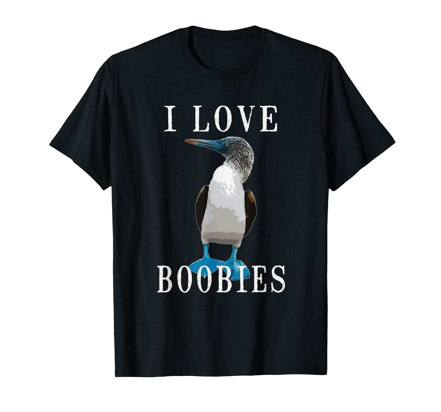 I Love Boobies | Blue-Footed Boobie Bird Funny T-Shirt