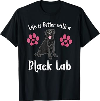 LIFE IS BETTER WITH A BLACK LAB Dog Mom Puppy Pet Owner T-Shirt for Men Women Girls Kids