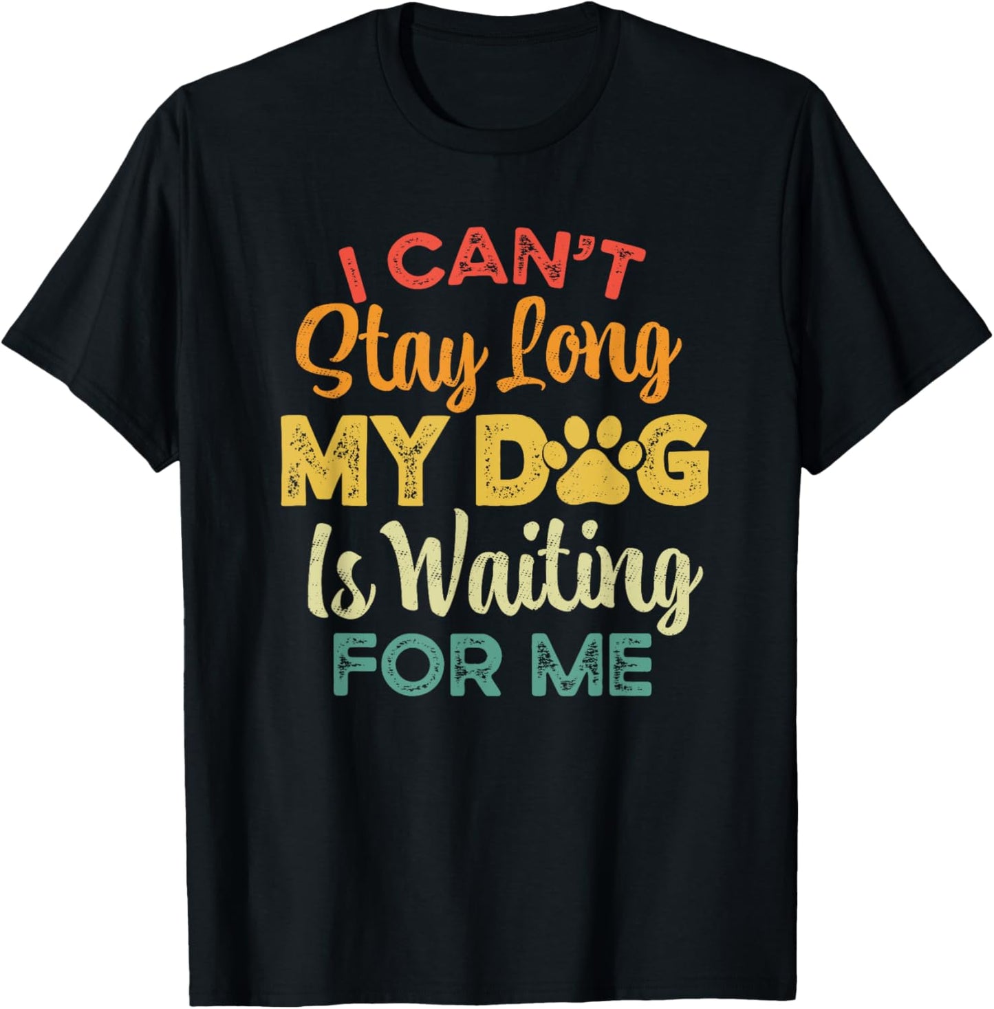 Funny I Can't Stay Long My Dog is Waiting For Me Dog Lover T-Shirt