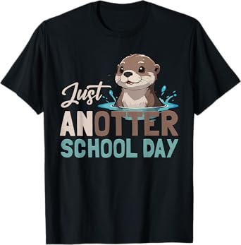 Just Anotter School Day Cute Otter Lover Teacher Student T-Shirt