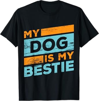 my dog is my bestie Is My Best Friend And Any Other Friends T-Shirt