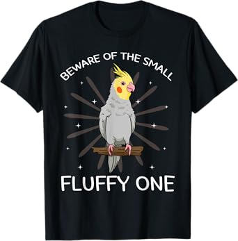 Beware Of The Small Fluffy One Cockatiel Cockatoo Weiro Bird T-Shirt