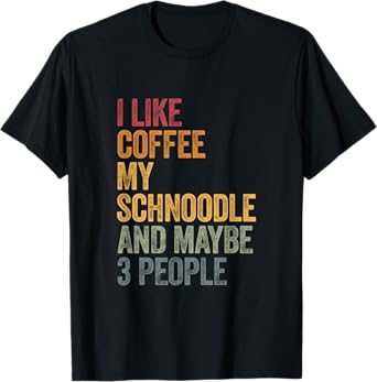 I like coffee my Schnoodle and maybe 3 people Vintage T-Shirt