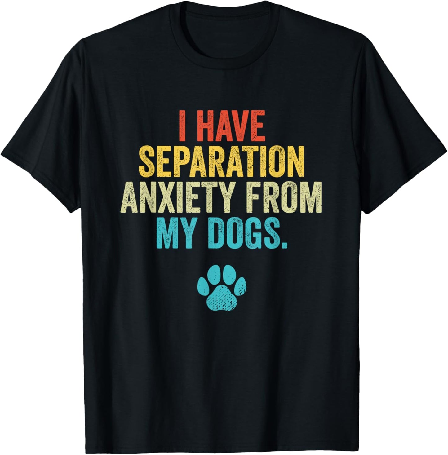 I Have Separation Anxiety From My Dogs Vintage Dog Owners T-Shirt