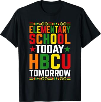 Elementary School Today HBCU Tomorrow Black College T-Shirt