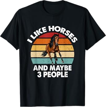 I like Horses and maybe 3 people Horse Lover Women Funny T-Shirt