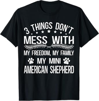 Mini Aussie 3 Things Don't Mess Miniature American Shepherd T-Shirt
