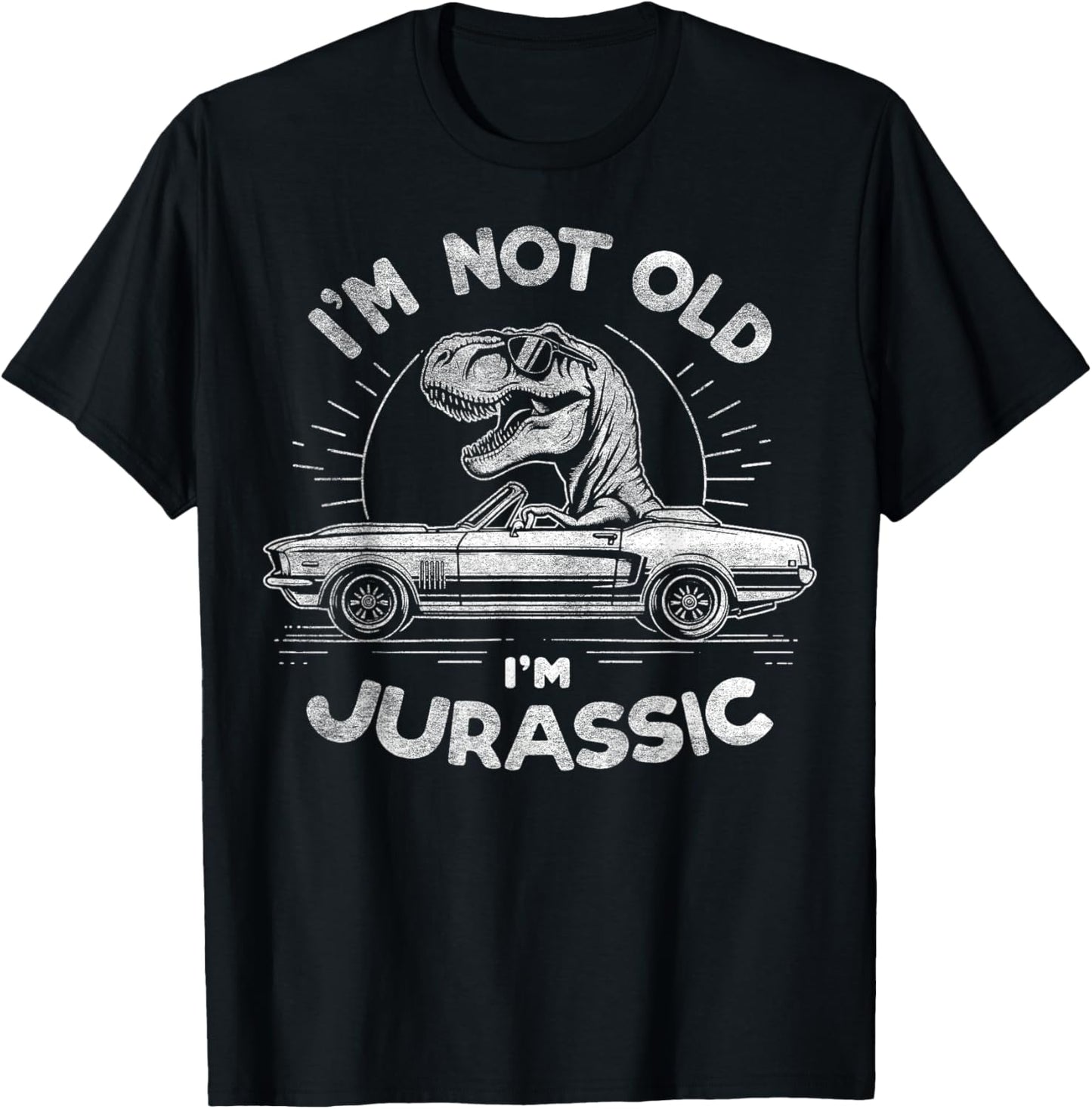 I'm Not Old I'm Jurassic T-Rex – Tyrannosaurus Funny Car T-Shirt