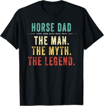 Horse Dad Fathers Day Gift Horse Dad Man Myth Legend T-Shirt