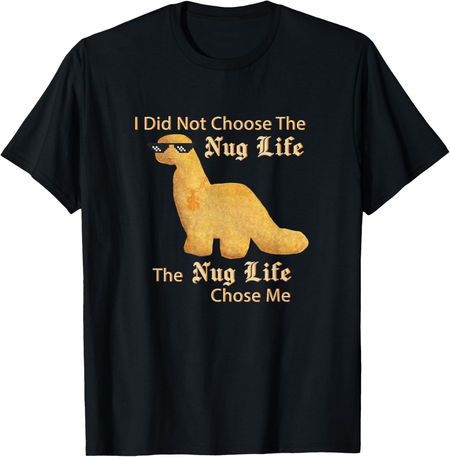 Chicken Nuggets Merch Nug Life I Did Not Choose Nug Life Chicken Dinosaur Nugget T-Shirt