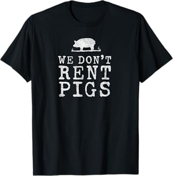 WE DONT RENT PIGS WHITE FUNNY WESTERN COWBOY COMPANY T-Shirt