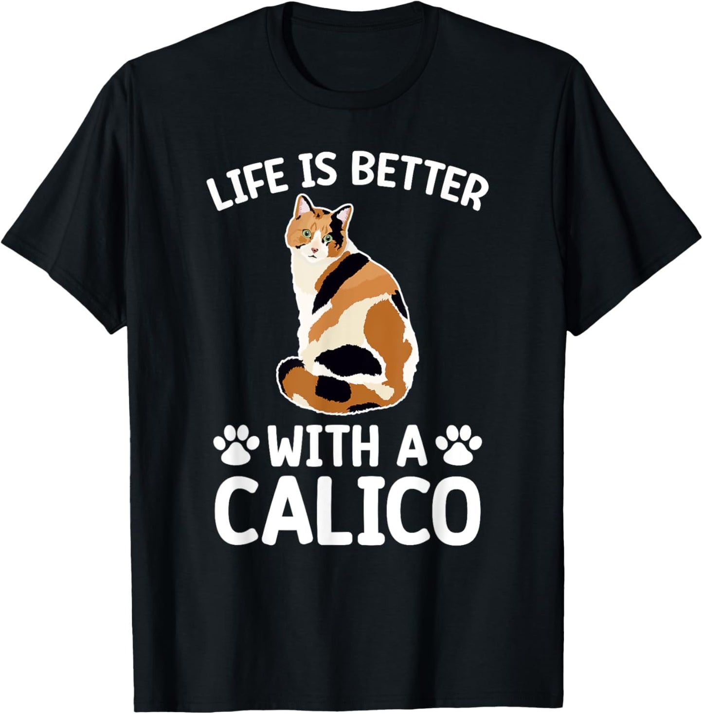 Life Is Better With A Calico Cat Lover Calico Cat Owner T-Shirt