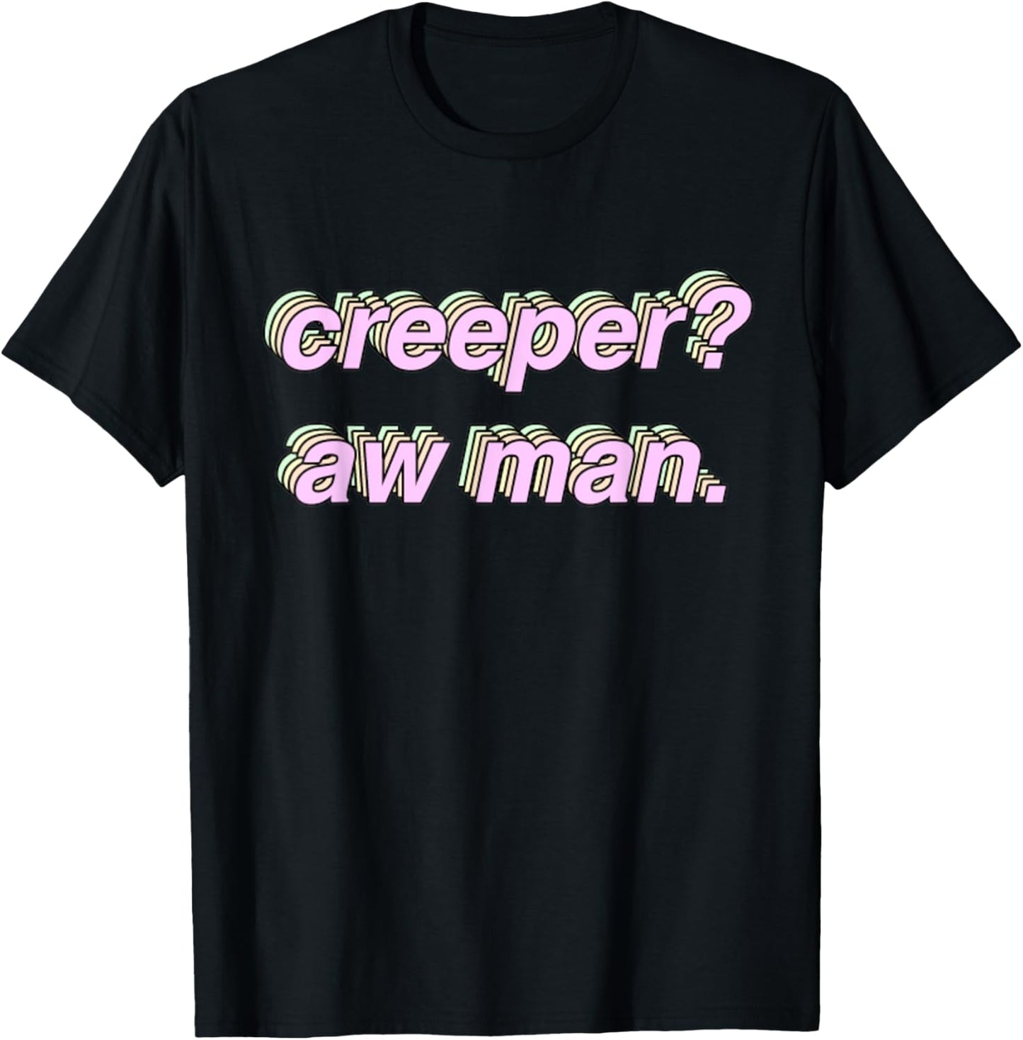 Creeper Aw Man T-Shirt Meme Gift T-Shirt