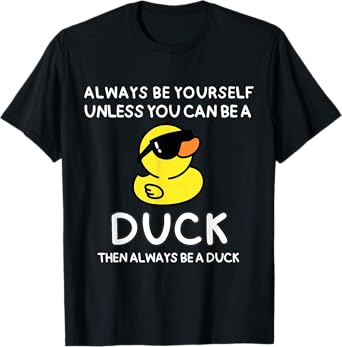 Always Be Yourself Unless You Can Be A Duck Cute Funny T-Shirt