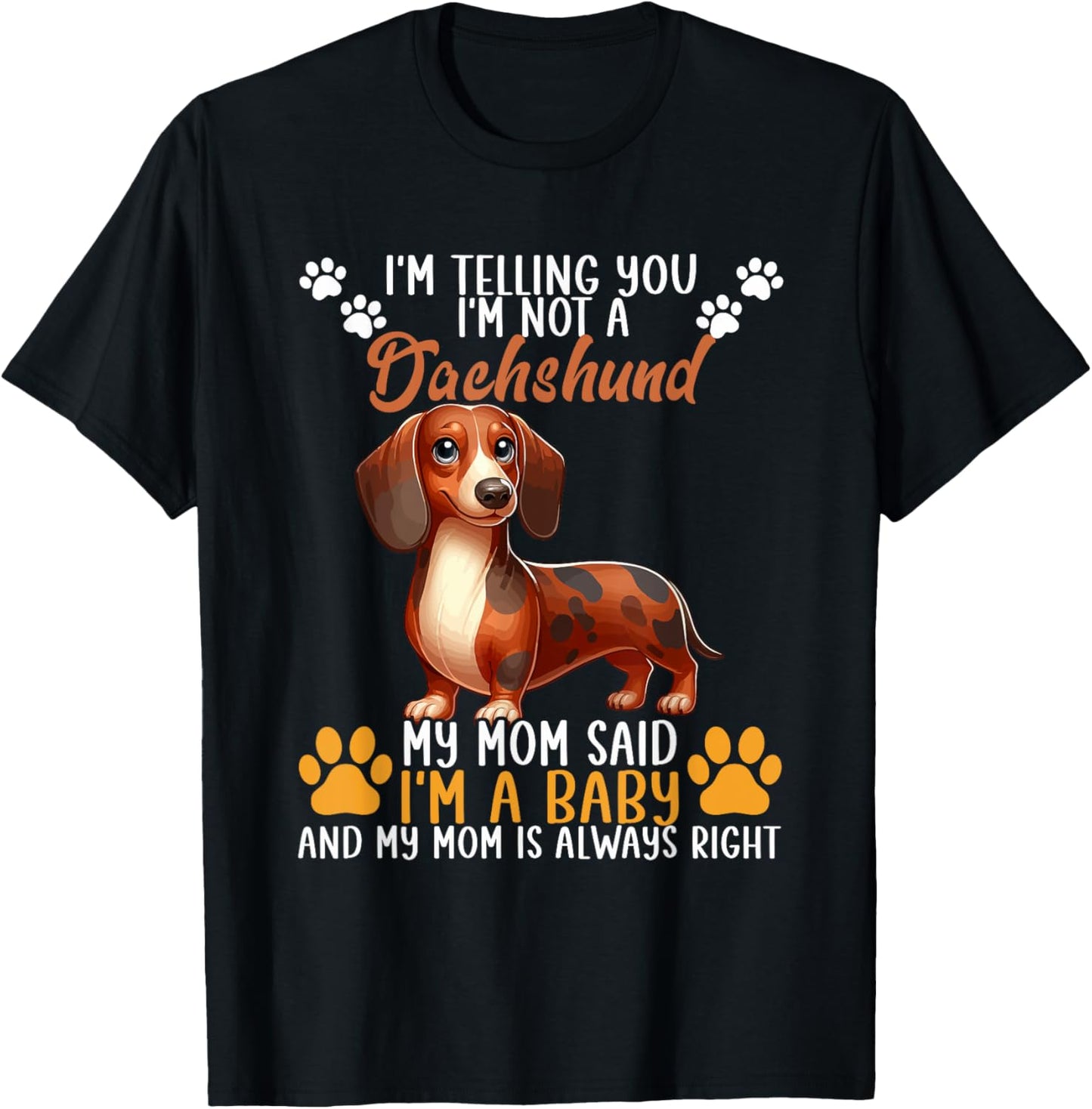 Not A Dachshund Funny Joke My Mom Said I'm Baby T-Shirt
