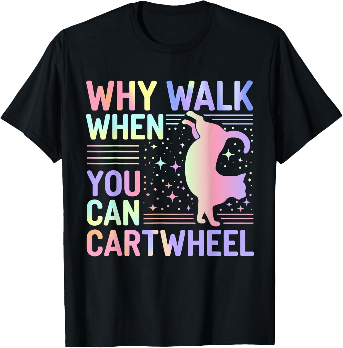 Why Walk When You Can Cartwheel Funny Cat Gymnastics Dance T-Shirt