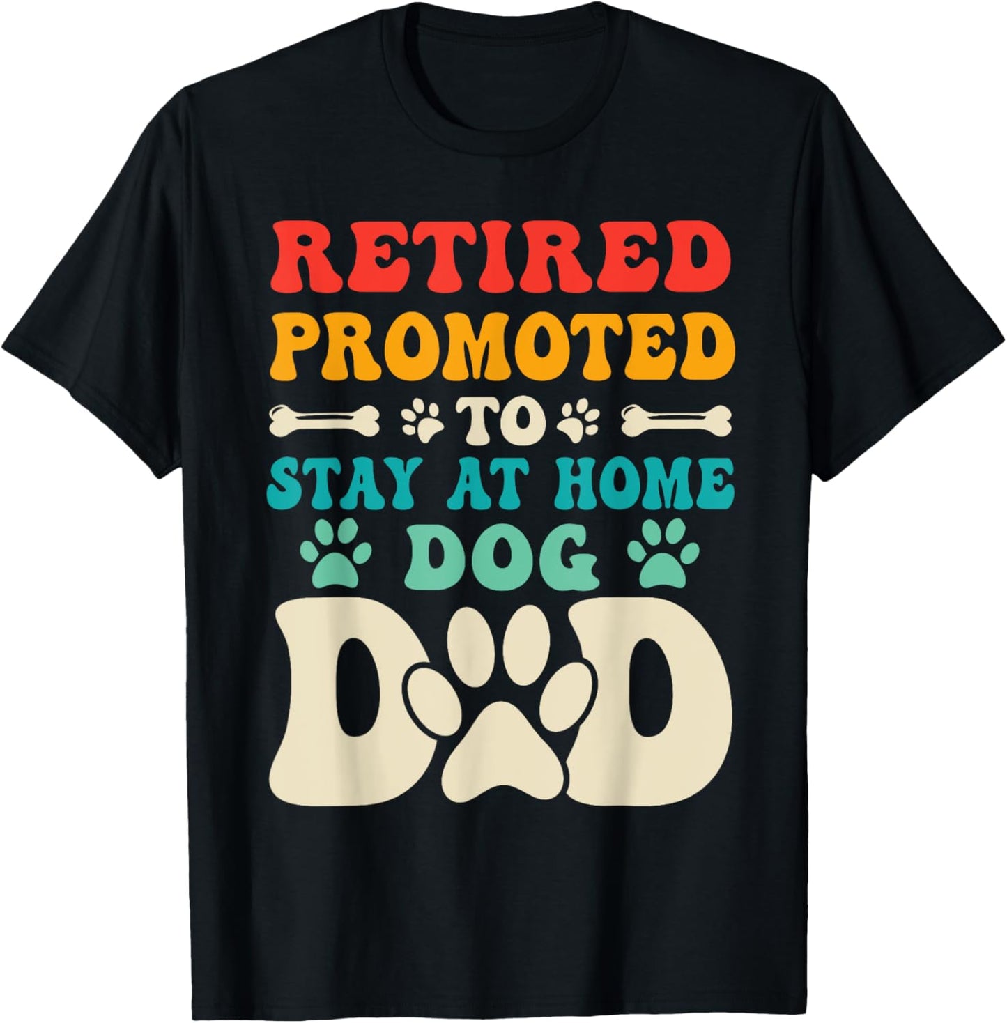 Retired promoted to stay at home dog Dad for men T-Shirt