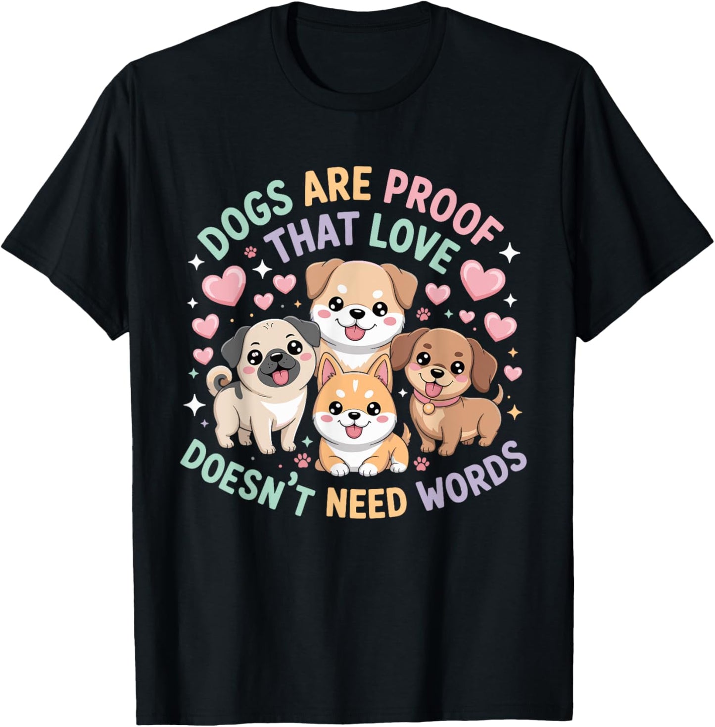 Dogs Are Proof That Love Doesn't Need Words Dog Lovers Quote T-Shirt