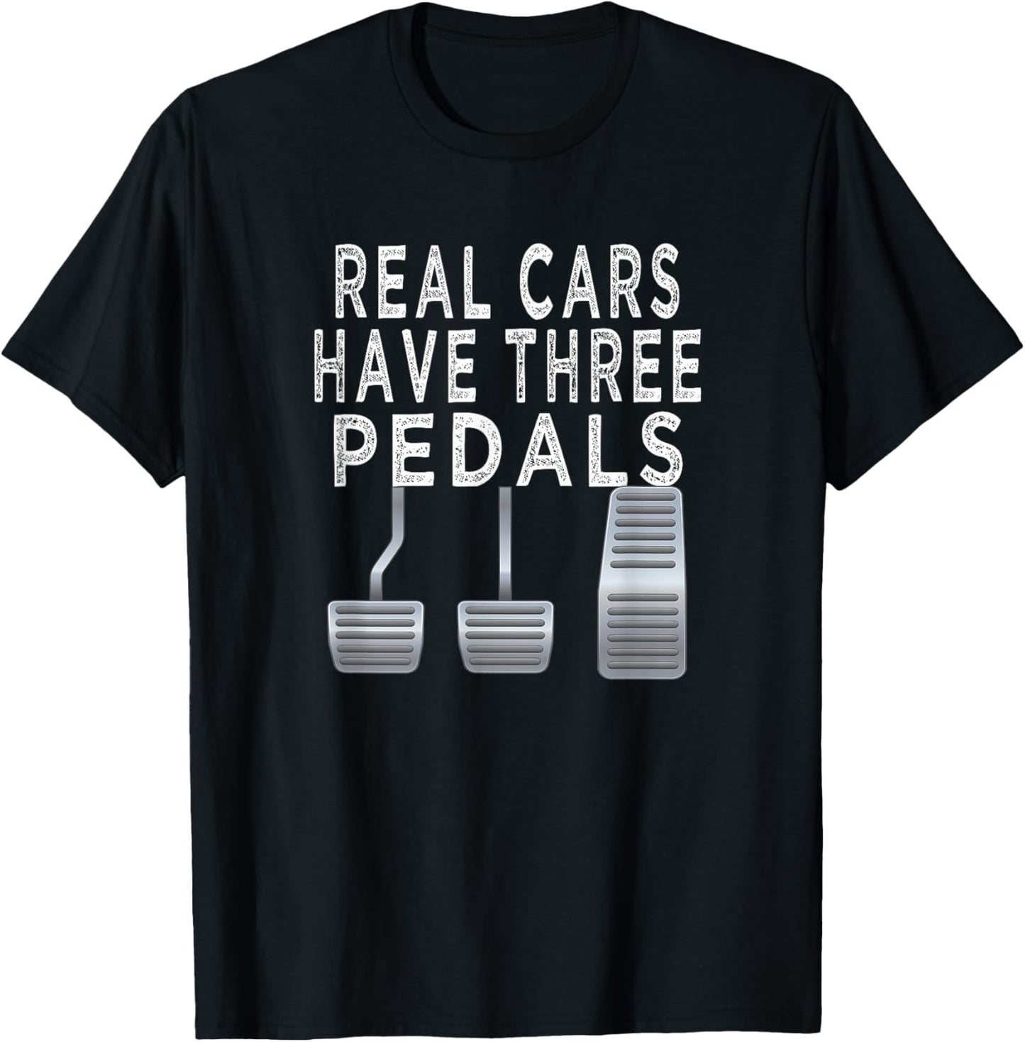 Car guy funny T shirt | Real Cars have Three pedals unisex T-Shirt