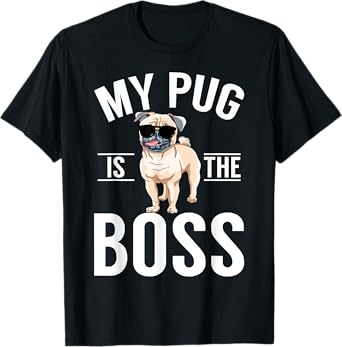 My Pug is the Boss Pug T-Shirt