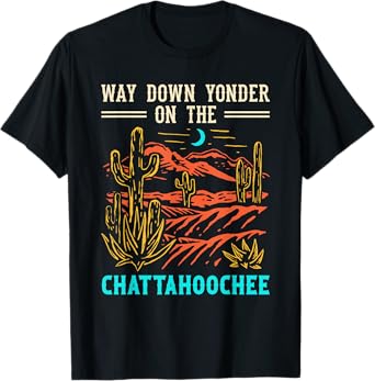 Way Down Cactus Desert Western Yonder On The Chattahoochee T-Shirt