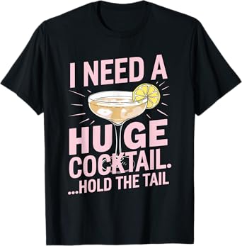 I Need a Huge Cocktail Hold the Tail Summer Drinking Humor T-Shirt