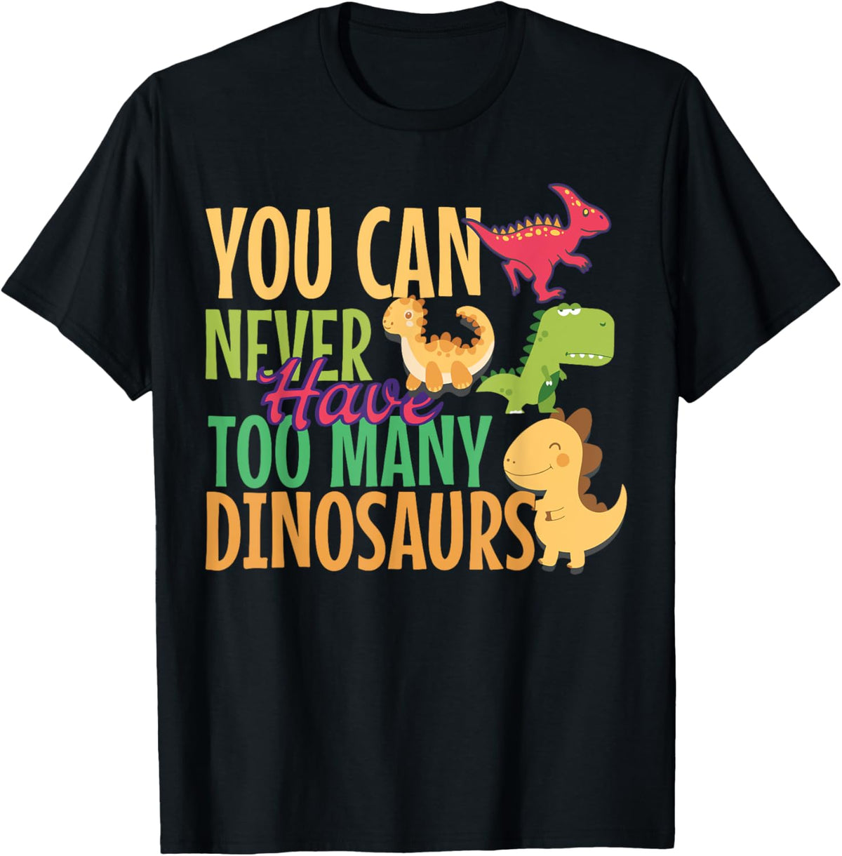 You Can Never Have Too Many Dinosaurs T-Shirt
