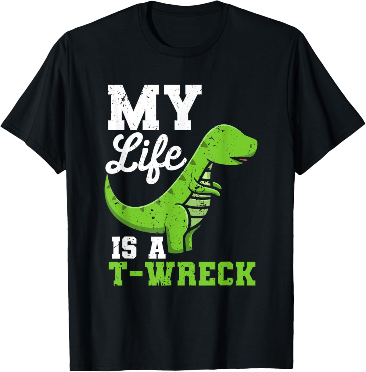 Funny Dinosaur Pun Cute My Life Is A T-Wreck Tyrannosaurus T-Shirt