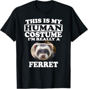 This Is My Human Costume I'm Really A Ferret T-Shirt Pets
