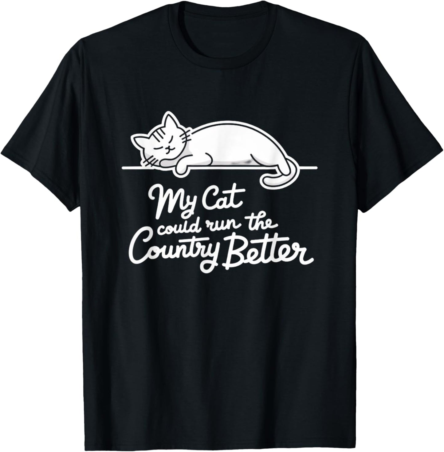 Funny My Cat Could Run The Country Better T-Shirt