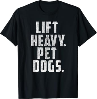 Lift Heavy Pet Dogs Gym & Workout Gift for Weightlifters T-Shirt