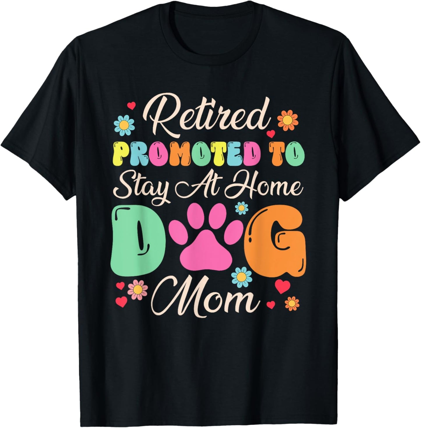 Retired Promoted To Stay At Home Dog Mom Retired Dogs Owner T-Shirt