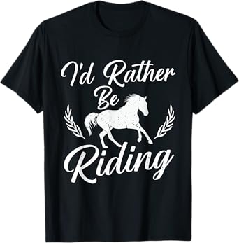 I'd Rather Be Riding - Horse Lover Horses Equestrian Riding T-Shirt