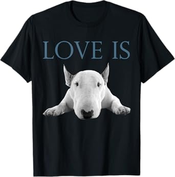 Love Is Bull Terrier T-Shirt