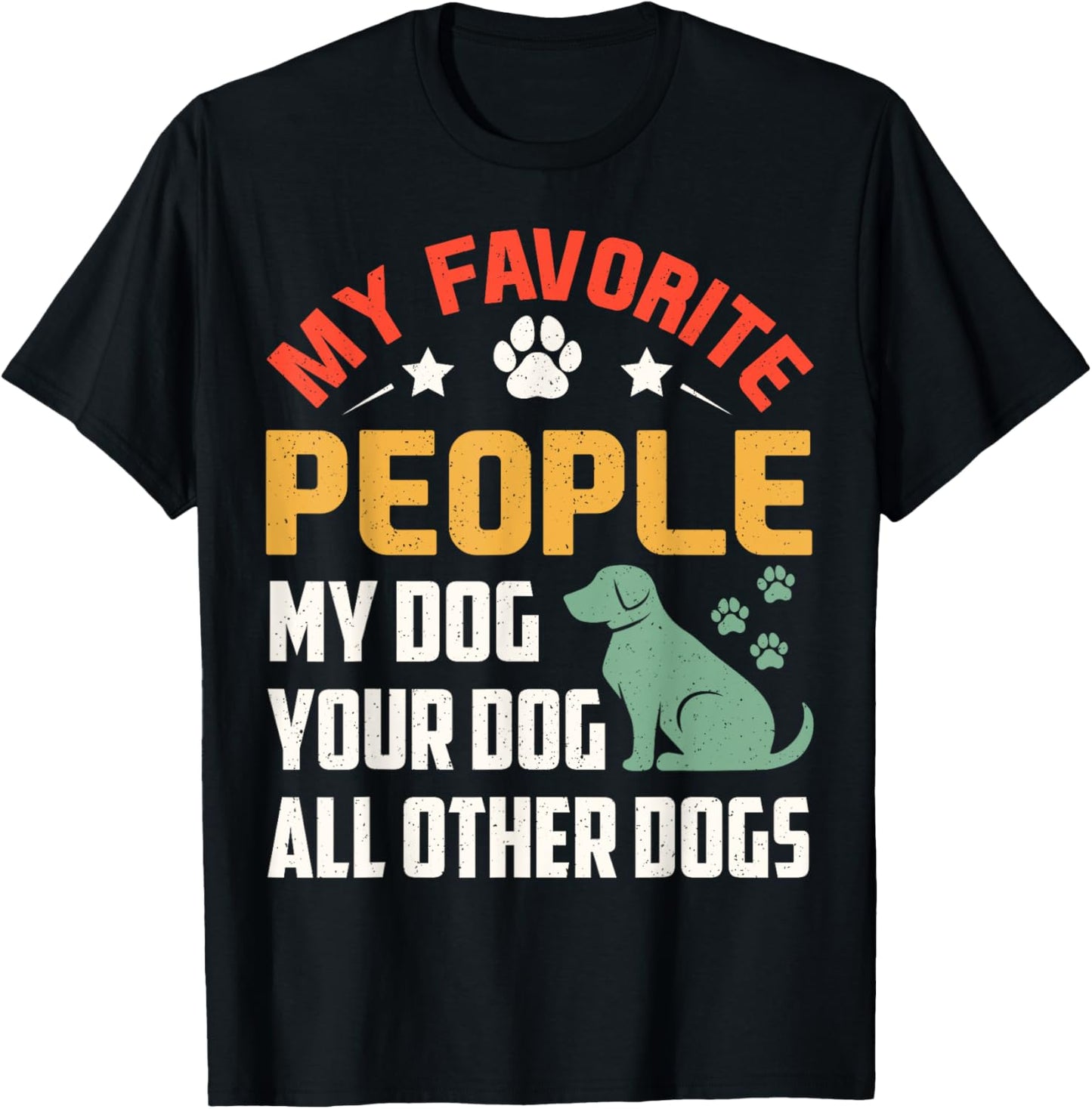 Funny My Favorite People My Dog Your Dog All Other Dogs Tees T-Shirt
