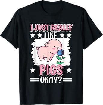 I Just Really Like Pigs Okay Pig T-Shirt