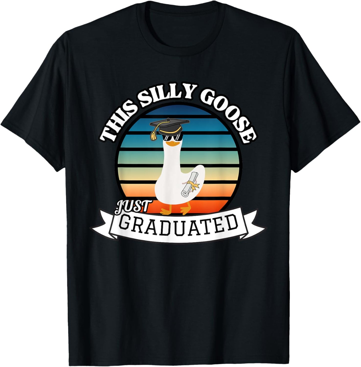 This Silly Goose Just Graduated - Funny Graduation Gift T-Shirt