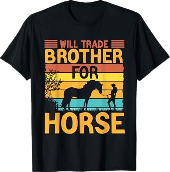 Will Trade Brother For Horse Sister Horse Lover T-Shirt