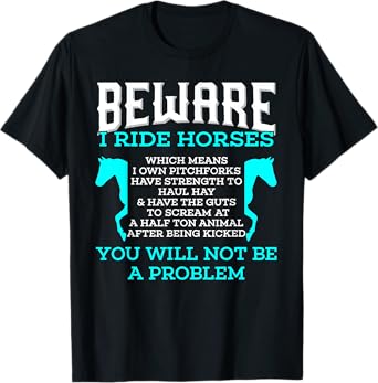 Beware I Ride Horses You Will Not Be A Problem Horse Lover T-Shirt