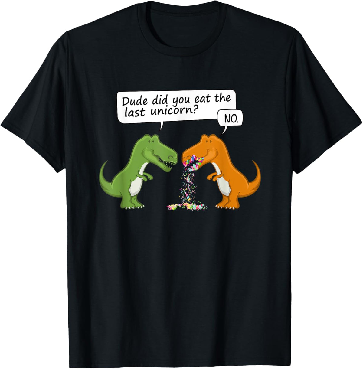 Funny Dinosaur Dude Did You Eat The Last Unicorn T rex Tee T-Shirt